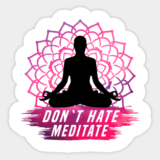 Don`t Hate Meditate white Sticker